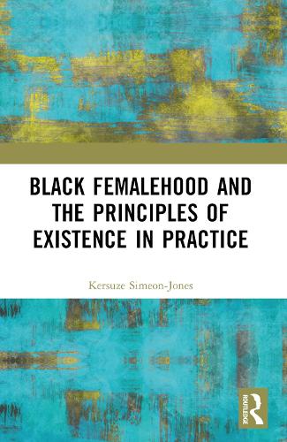 Бумажная книга «Black Femalehood and the Principles of Existence in Practice», автор Керсузе Симеон-Джонс - фото №1
