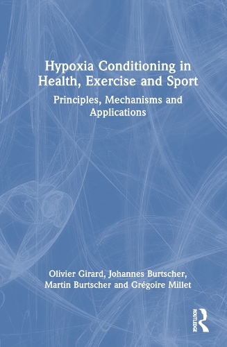 Бумажная книга «Hypoxia Conditioning in Health, Exercise and Sport: Principles, Mechanisms and Applications», авторов Грегуар Милле, Йоханнес Буртшер, Мартин Буртшер, Оливье Жирар - фото №1