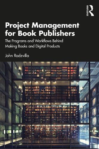 Паперова книга «Project Management for Book Publishers: The Programs and Workflows Behind Making Books and Digital Products», автор Джон Родзвілла - фото №1
