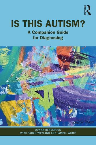 Бумажная книга «Is This Autism?: A Companion Guide for Diagnosing», авторов Донна Хендерсон, Джамелл Уайт, Сара Вэйланд - фото №1
