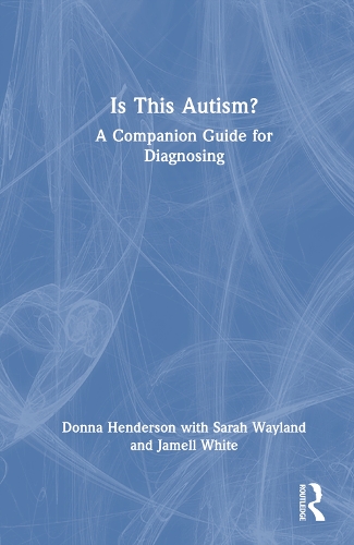 Бумажная книга «Is This Autism?: A Companion Guide for Diagnosing», авторов Донна Хендерсон, Джамелл Уайт, Сара Вэйланд - фото №1