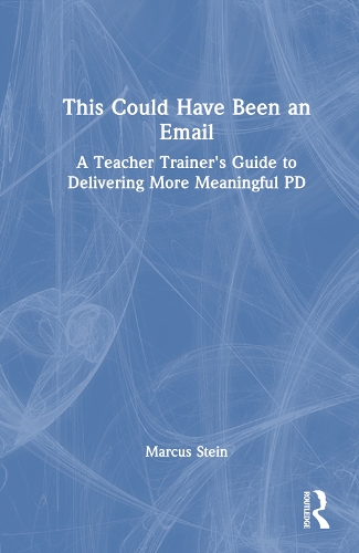 Бумажная книга «This Could Have Been an Email: A Teacher Trainer's Guide to Delivering More Meaningful PD», автор Маркус Штайн - фото №1
