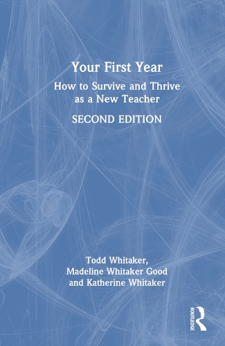 Бумажная книга «Your First Year: How to Survive and Thrive as a New Teacher», авторов Кэтрин Уитакер, Мэдлин Уитакер Гуд, Тодд Уитакер - фото №1