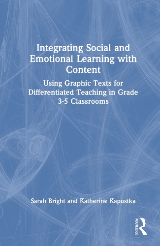 Бумажная книга «Integrating Social and Emotional Learning with Content: Using Graphic Texts for Differentiated Teaching in Grade 3-5 Classrooms», авторов Кэтрин Капустка, Сара Брайт - фото №1