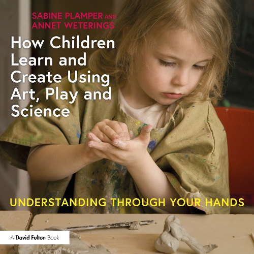 Паперова книга «How Children Learn and Create Using Art, Play and Science: Understanding Through Your Hands», авторів Аннет Ветерингс, Сабіна Плампер - фото №1