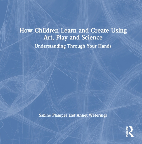 Паперова книга «How Children Learn and Create Using Art, Play and Science: Understanding Through Your Hands», авторів Аннет Ветерингс, Сабіна Плампер - фото №1