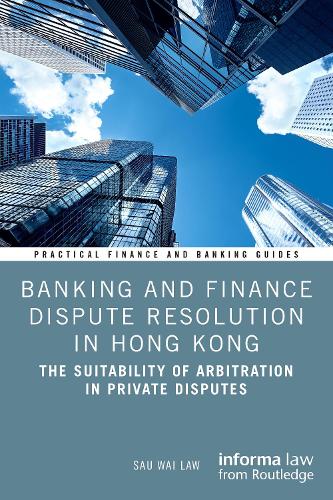 Паперова книга «Banking and Finance Dispute Resolution in Hong Kong: The Suitability of Arbitration in Private Disputes», автор Сау Вай Лоу - фото №1