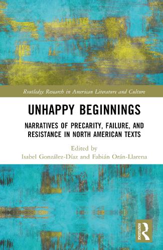 Бумажная книга «Unhappy Beginnings: Narratives of Precarity, Failure, and Resistance in North American Texts» - фото №1