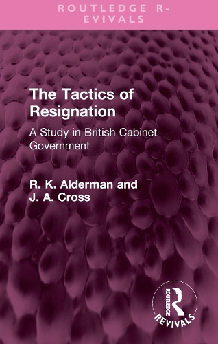 Бумажная книга «The Tactics of Resignation: A Study in British Cabinet Government», авторов Дж. А. Кросс, Р. К. Олдермен - фото №1