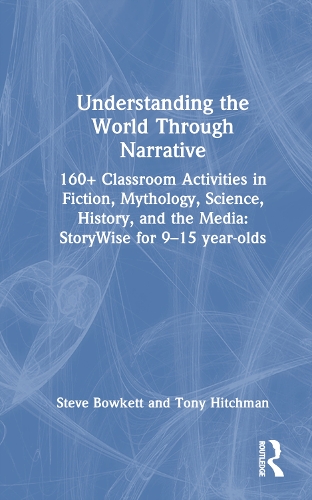 [object Object] «Understanding the World Through Narrative: 160+ Classroom Activities in Fiction, Mythology, Science, History, and the Media: StoryWise for 9–15 year-olds», авторів Стів Боукетт, Тоні Хітчман - фото №1