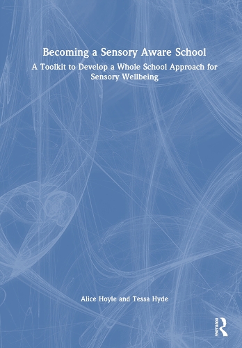 Бумажная книга «Becoming a Sensory Aware School: A Toolkit to Develop a Whole School Approach for Sensory Wellbeing», авторов Алиса Хойл, Тесса Хайд - фото №1
