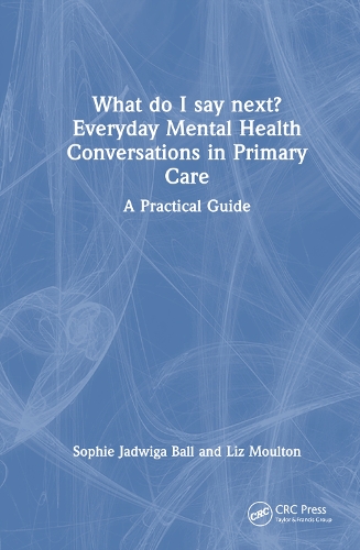 Бумажная книга «What do I say next? Everyday Mental Health Conversations in Primary Care: A Practical Guide», авторов Лиз Моултон, Софи Ядвига Балл - фото №1