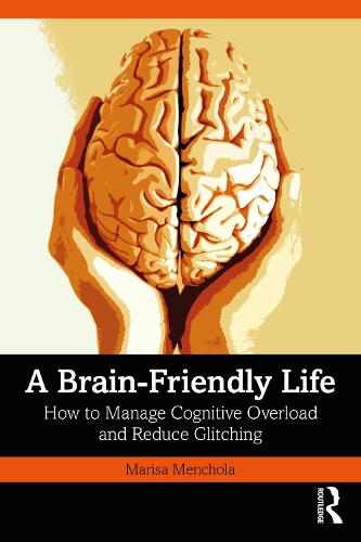 Бумажная книга «A Brain-Friendly Life: How to Manage Cognitive Overload and Reduce Glitching», автор Мариса Менчола - фото №1
