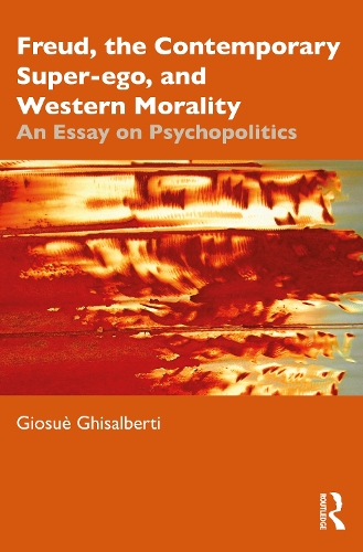 Бумажная книга «Freud, the Contemporary Super-ego, and Western Morality: An Essay on Psychopolitics», автор Джозуэ Гизальберти - фото №1