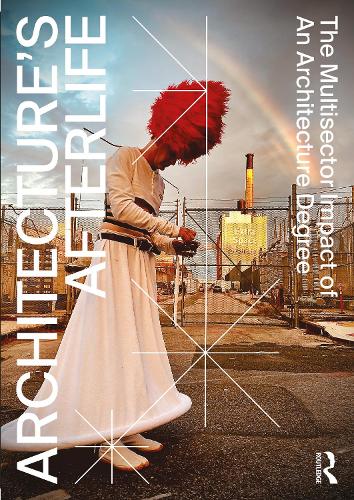 Бумажная книга «Architecture's Afterlife: The Multisector Impact of an Architecture Degree», авторов Гарриет Харрисс, Нил Сашор - фото №1