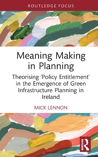 Бумажная книга «Meaning Making in Planning: Theorising ‘Policy Entitlement’ in the Emergence of Green Infrastructure Planning in Ireland», автор Мик Леннон - фото №1