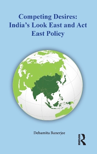 Паперова книга «Competing Desires: India’s Look East and Act East Policy», автор Дебаміта Банерджі - фото №1