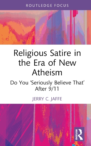 Бумажная книга «Religious Satire in the Era of New Atheism: Do You ‘Seriously Believe That’ After 9/11», автор Джерри К. Джаффе - фото №1