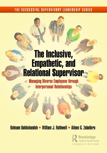 Бумажная книга «The Inclusive, Empathetic, and Relational Supervisor: Managing Diverse Employees through Interpersonal Relationships», авторов Эйлин Г. Забаллеро, Бехнам Бахшандех, Уильям Дж. Ротвелл - фото №1