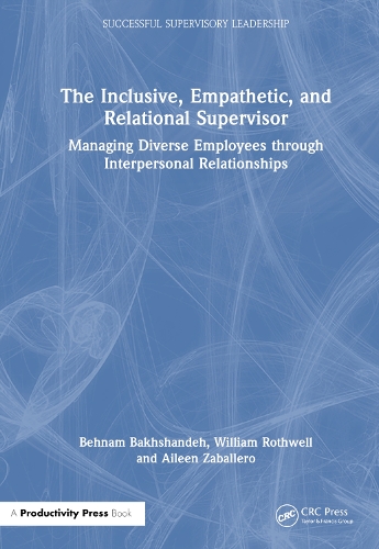 Бумажная книга «The Inclusive, Empathetic, and Relational Supervisor: Managing Diverse Employees through Interpersonal Relationships», авторов Эйлин Г. Забаллеро, Бехнам Бахшандех, Уильям Дж. Ротвелл - фото №1