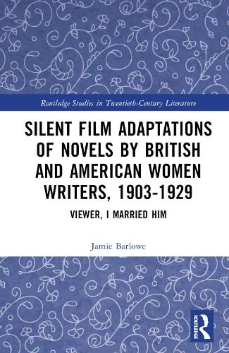 Paper book «Silent Film Adaptations of Novels by British and American Women Writers, 1903-1929: Viewer, I Married Him», author Jamie Barlowe - фото №1