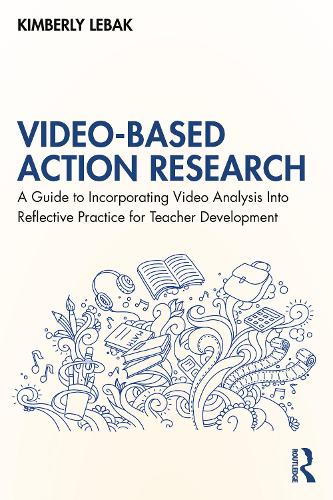 Паперова книга «Video-Based Action Research: A Guide to Incorporating Video Analysis Into Reflective Practice for Teacher Development», автор Кімберлі Лебак - фото №1