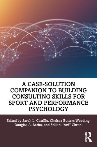 Бумажная книга «A Case-Solution Companion to Building Consulting Skills for Sport and Performance Psychology» - фото №1