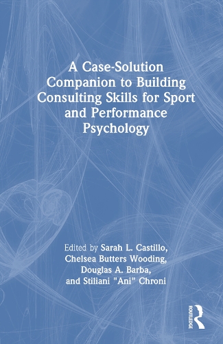 Паперова книга «A Case-Solution Companion to Building Consulting Skills for Sport and Performance Psychology» - фото №1