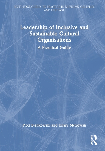 Бумажная книга «Leadership of Inclusive and Sustainable Cultural Organisations: A Practical Guide», авторов Хилари Макгоуэн, Петр Бьенковский - фото №1