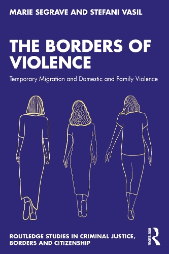 Бумажная книга «The Borders of Violence: Temporary Migration and Domestic and Family Violence», авторов Мари Сегрейв, Стефани Василь - фото №1