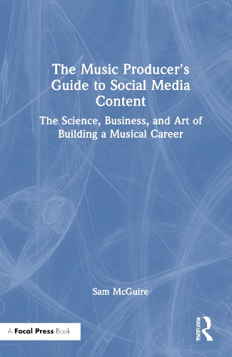 [object Object] «The Music Producer's Guide to Social Media Content: The Science, Business, and Art of Building a Musical Career», автор Сэм Макгуайр - фото №1