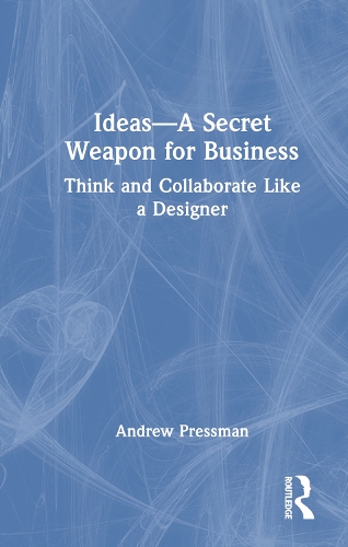 Паперова книга «Ideas—A Secret Weapon for Business: Think and Collaborate Like a Designer», автор Ендрю Прессман - фото №1