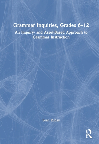 Бумажная книга «Grammar Inquiries, Grades 6–12: An Inquiry- and Asset-Based Approach to Grammar Instruction», автор Шон Рудей - фото №1