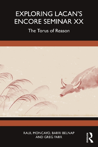 Бумажная книга «Exploring Lacan’s Encore Seminar XX: The Torus of Reason», авторов Барри Белнап, Грег Фарр, Рауль Монкайо - фото №1