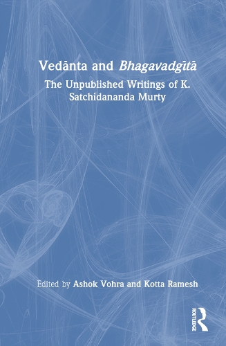 Бумажная книга «Vedānta and Bhagavadgītā: The Unpublished Writings of K. Satchidananda Murty» - фото №1