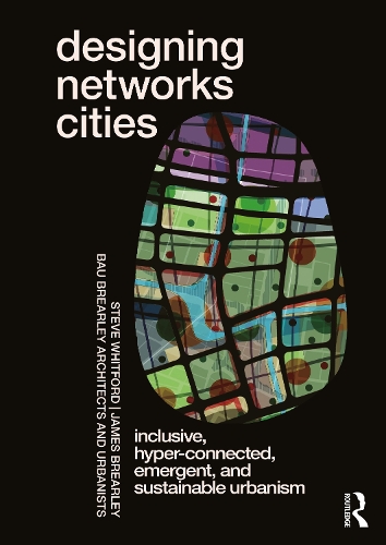 Бумажная книга «Designing Networks Cities: Inclusive, Hyper-Connected, Emergent, and Sustainable Urbanism», авторов Джеймс Брерли, Стив Уитфорд - фото №1