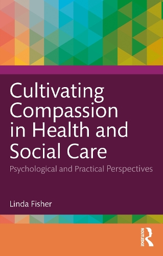 Бумажная книга «Cultivating Compassion in Health and Social Care: Psychological and Practical Perspectives», автор Линда Фишер - фото №1
