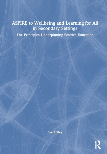 Паперова книга «ASPIRE to Wellbeing and Learning for All in Secondary Settings: The Principles Underpinning Positive Education», автор Сью Роффі - фото №1