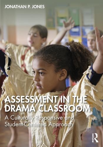 Паперова книга «Assessment in the Drama Classroom: A Culturally Responsive and Student-Centered Approach», автор Джонатан П. Джонс - фото №1