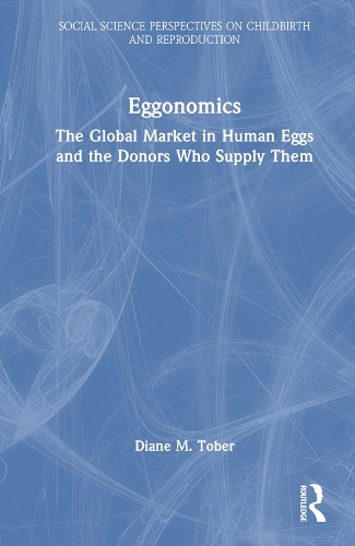 Паперова книга «Eggonomics: The Global Market in Human Eggs and the Donors Who Supply Them», автор Даян М. Тобер - фото №1