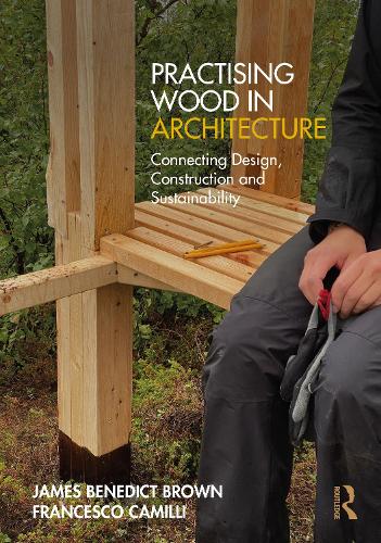 [object Object] «Practising Wood in Architecture: Connecting Design, Construction and Sustainability», автор Джеймс Бенедикт Браун - фото №1