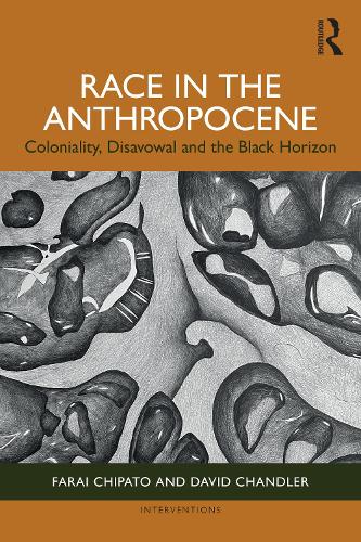 Бумажная книга «Race in the Anthropocene: Coloniality, Disavowal and the Black Horizon», авторов Дэвид Чандлер, Фараи Чипато - фото №1