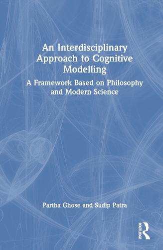 Паперова книга «An Interdisciplinary Approach to Cognitive Modelling: A Framework Based on Philosophy and Modern Science», авторів Партха Госе, Судіп Патра - фото №1