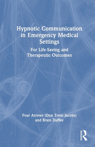 Бумажная книга «Hypnotic Communication in Emergency Medical Settings: For Life-Saving and Therapeutic Outcomes», авторов Брэм Даффи, Дон Трент Джейкобс (Четыре стрелы) - фото №1
