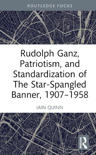 Бумажная книга «Rudolph Ganz, Patriotism, and Standardization of The Star-Spangled Banner, 1907-1958», автор Айн Куинн - фото №1