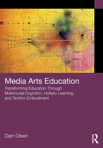 Паперова книга «Media Arts Education: Transforming Education Through Multimodal Cognition, Holistic Learning, and Techno-Embodiment», автор Дайн Олсен - фото №1
