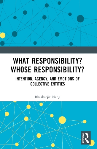 Бумажная книга «What Responsibility? Whose Responsibility?: Intention, Agency, and Emotions of Collective Entities», автор Бхаскарджит Неог - фото №1