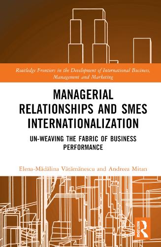 Бумажная книга «Managerial Relationships and SMEs Internationalization: Un-weaving the Fabric of Business Performance», авторов Андреа Митан, Елена-Мэдэлина Вэтэмэнеску - фото №1