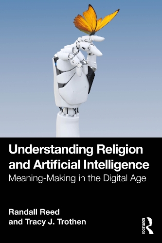 Бумажная книга «Understanding Religion and Artificial Intelligence: Meaning-Making in the Digital Age», автор Трейси Дж. Тротэн - фото №1
