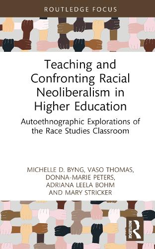 Бумажная книга «Teaching and Confronting Racial Neoliberalism in Higher Education: Autoethnographic Explorations of the Race Studies Classroom», авторов Адриана Лила Бом, Донна-Мари Питерс, Мэри Стрикер, Мишель Д. Байнг, Васо Томас - фото №1